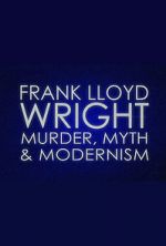 Watch Frank Lloyd Wright: Murder, Myth & Modernism Vodly