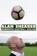 Watch Alan Shearer: Dementia, Football & Me Vodly