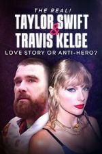 Watch The Real! Taylor Swift and Travis Kelce - Love Story or Anti-Hero? Vodly