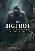 Watch The Bigfoot of Bailey Colorado and Its Portal Vodly