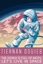 Watch Tiernan Douieb: The World Is Full of Idiots, Let's Live in Space (TV Special 2018) Vodly