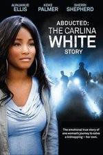 Watch Abducted The Carlina White Story Vodly