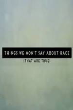 Watch Things We Won't Say About Race That Are True Vodly