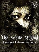 Watch Love and Betrayal in India: The White Mughal Vodly