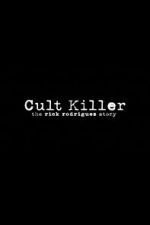 Watch Cult Killer: The Story of Rick Rodriguez Vodly