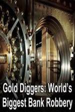 Watch Gold Diggers: The World's Biggest Bank Robbery Vodly