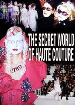 Watch The Secret World of Haute Couture Vodly