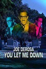 Watch Joe Derosa You Let Me Down Vodly