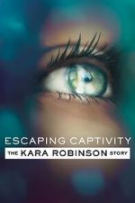 Watch Escaping Captivity: The Kara Robinson Story Vodly