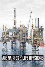 Watch Air Na Rigs - Life Offshore Vodly