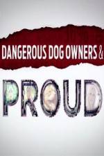 Watch Dangerous Dog Owners and Proud Vodly