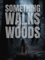 Watch Something Walks in the Woods Vodly