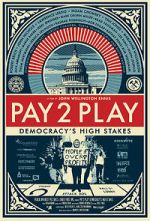 Watch PAY 2 PLAY: Democracy\'s High Stakes Vodly