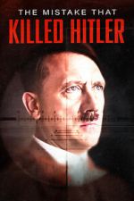 Watch The Mistake that Killed Hitler Vodly