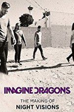 Watch Imagine Dragons: The Making Of Night Visions Vodly