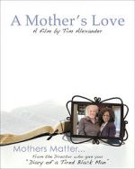 Watch Tim Alexander\'s A Mother\'s Love Vodly