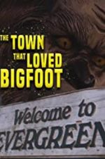 Watch The Town that Loved Bigfoot Vodly