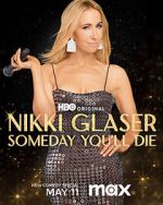 Watch Nikki Glaser: Someday You'll Die (TV Special 2024) Vodly