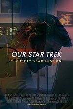 Watch Our Star Trek: The Fifty Year Mission Vodly