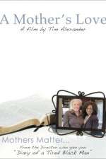 Watch Tim Alexanders A Mothers Love Vodly