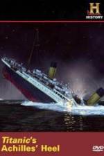 Watch Titanic's Achilles Heel Vodly