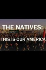 Watch The Natives: This Is Our America Vodly