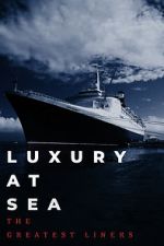 Watch Luxury at Sea: The Greatest Liners Vodly