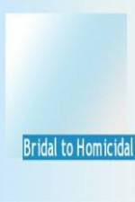 Watch Bridal To Homicidal Vodly