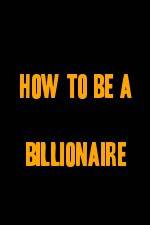 Watch How to Be a Billionaire Vodly