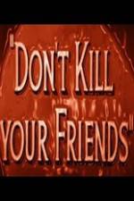 Watch Dont Kill Your Friends Vodly