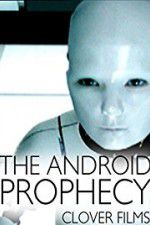 Watch The Android Prophecy Vodly