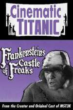 Watch Cinematic Titanic: Frankenstein\'s Castle of Freaks Vodly