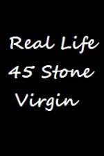 Watch Real Life 45 Stone Virgin Vodly