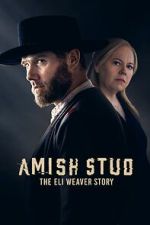 Watch Amish Stud: The Eli Weaver Story Vodly