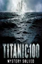 Watch Titanic at 100 Mystery Solved Vodly