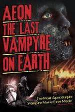 Watch Aeon: The Last Vampyre on Earth Vodly