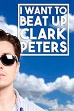 Watch I Want to Beat up Clark Peters Vodly