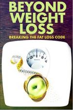 Watch Beyond Weight Loss: Breaking the Fat Loss Code Vodly