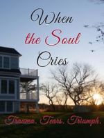 Watch When the Soul Cries: Trauma. Tears. Triumph Vodly