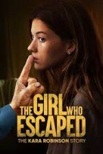 Watch The Girl Who Escaped: The Kara Robinson Story Vodly