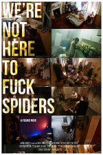 Watch We\'re Not Here to Fuck Spiders Vodly