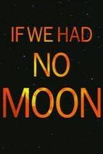 Watch If We Had No Moon Vodly