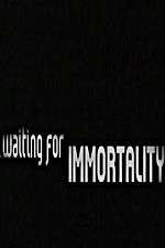 Watch Waiting for Immortality Vodly