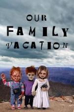 Watch Chucky\'s Family Vacation Vodly