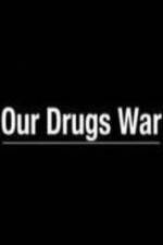 Watch Our Drugs War Vodly