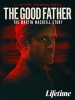 Watch The Good Father: The Martin MacNeill Story Vodly
