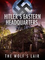 Watch Hitler\'s Eastern Headquarters: The Wolf\'s Lair (Short 2017) Vodly