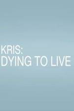 Watch Kris: Dying to Live Vodly