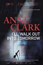 Watch Anne Clark: I\'ll Walk Out Into Tomorrow Vodly