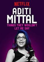 Watch Aditi Mittal: Things They Wouldn\'t Let Me Say Vodly